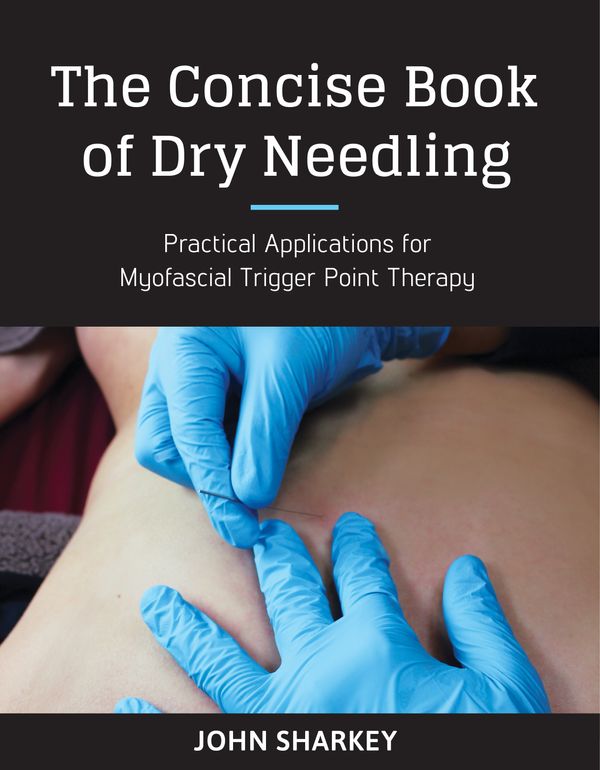Cover Art for 9781623170837, The Concise Book of Dry Needling: A Practitioner's Guide to Myofascial Trigger Point Applications by John Sharkey