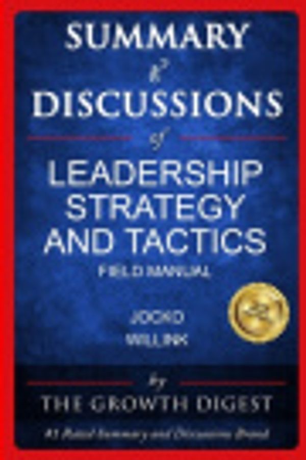 Cover Art for 9798616615220, Summary and Discussions of Leadership Strategy and Tactics: Field Manual By Jocko Willink by The Growth Digest