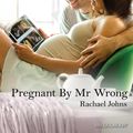 Cover Art for 9781489233707, Pregnant By Mr Wrong by Rachael Johns