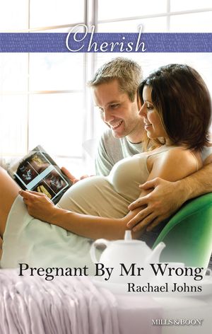 Cover Art for 9781489233707, Pregnant By Mr Wrong by Rachael Johns