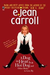 Cover Art for 9780671568146, A Dog in Heat Is a Hot Dog and Other Rules to Live by by E. Jean Carroll