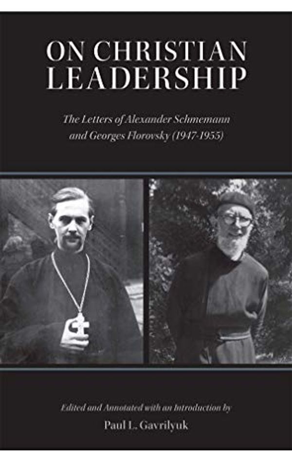 Cover Art for 9780881416602, On Christian Leadership: The Letters of Alexander Schmemann and Georges Florovsky (1947-1955) by Paul Gavrilyuk
