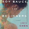 Cover Art for 9781477800959, Soy Sauce for Beginners by Kirstin Chen