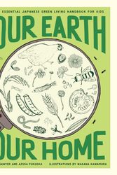Cover Art for 9781952692116, Our Earth, Our Home: The Essential Japanese Green Living Handbook for Kids by Kai Sawyer, Azusa Fukuoka