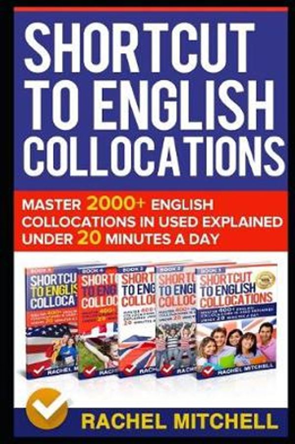 Cover Art for 9781520642208, Shortcut To English Collocations: Master 2000+ English Collocations In Used Explained Under 20 Minutes A Day by Rachel Mitchell