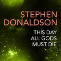 Cover Art for 9781473225558, This Day All Gods Die: The Gap Cycle 5 by Stephen Donaldson
