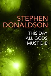 Cover Art for 9781473225558, This Day All Gods Die: The Gap Cycle 5 by Stephen Donaldson