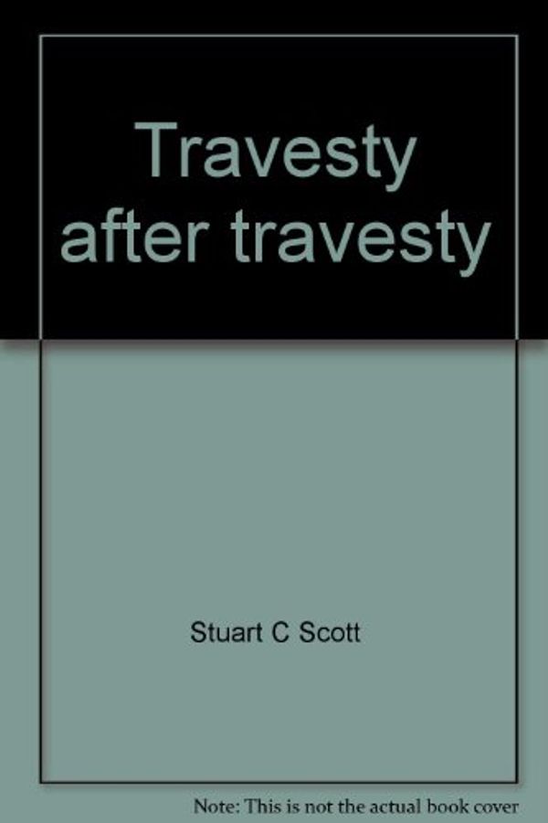 Cover Art for 9780909051068, Travesty after Travesty by Stuart C Scott
