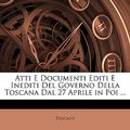 Cover Art for 9781147578058, Atti E Documenti Editi E Inediti del Governo Della Toscana Dal 27 Aprile in Poi ... by Tuscany