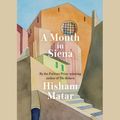 Cover Art for 9780593171080, A Month in Siena by Hisham Matar