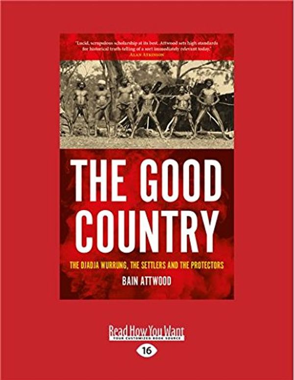 Cover Art for 9781525263293, The Good Country: The Djadja Wurrung, The Settlers and the Protectors? by Bain Attwood