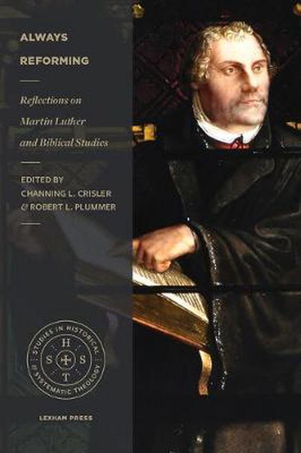 Cover Art for 9781683594697, Always Reforming: Reflections on Martin Luther and Biblical Studies (Studies in Historical and Systematic Theology) by Channing L. Crisler