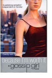 Cover Art for B002C6NFXY, Because I'm Worth It (Gossip Girl) by Cecily Von Ziegesar
