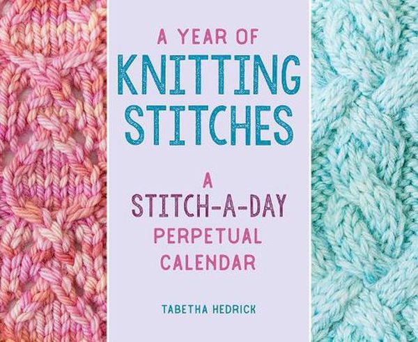 Cover Art for 9780811771726, A Year of Knitting Stitches: A Stitch-a-Day Perpetual Calendar by Tabetha Hedrick