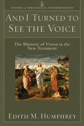 Cover Art for 9780801031571, And I Turned to See the Voice: The Rhetoric of Vision in the New Testament (Studies in Theological Interpretation) by Edith M. Humphrey