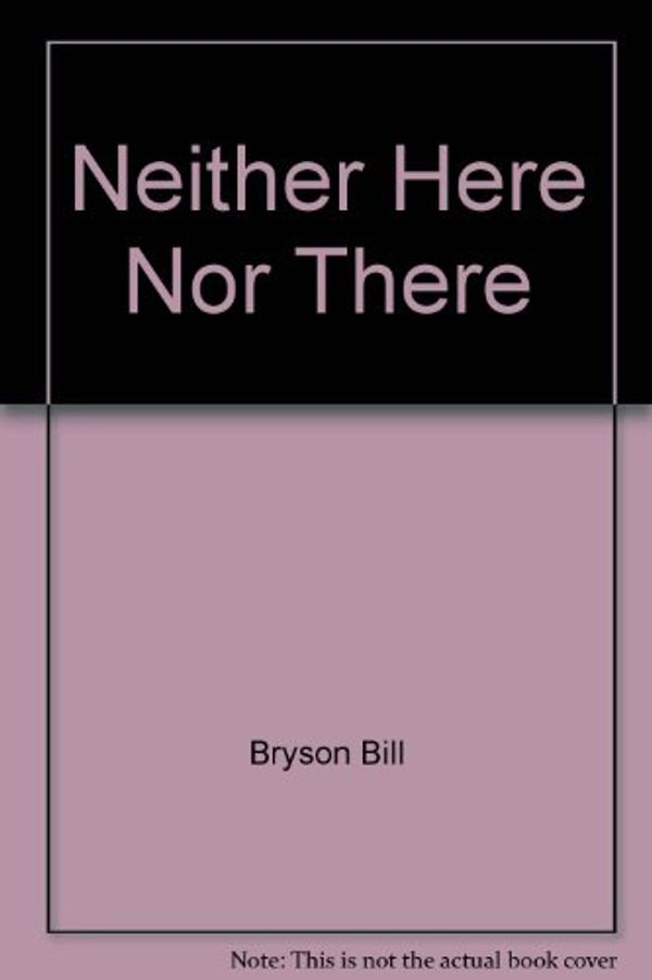 Cover Art for 9780517115046, Neither Here Nor There by Bill Bryson
