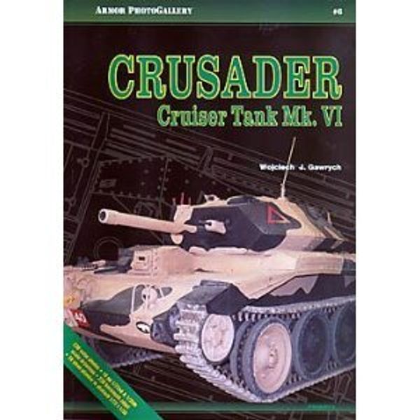 Cover Art for 9788391648353, Crusader Cruiser Tank Mk. VI - Armor Photo Gallery No. 6 by Wojciech J. Gawrych