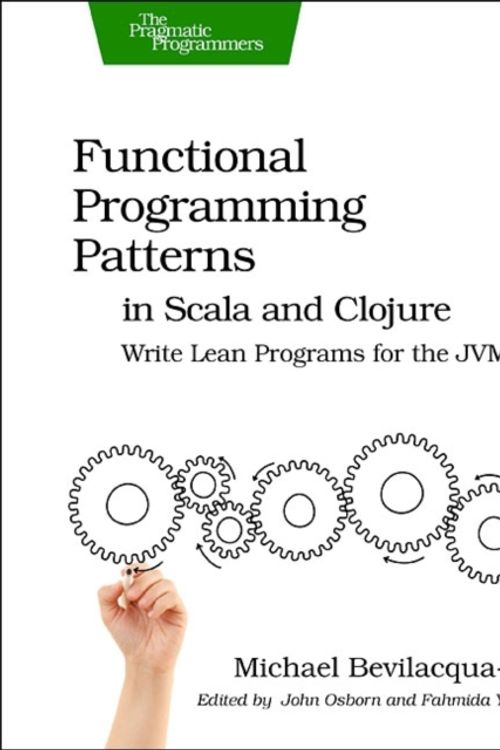 Cover Art for 9781937785475, Functional Programming Patterns in Scala and Clojure by Bevilacqua-Linn, Michael