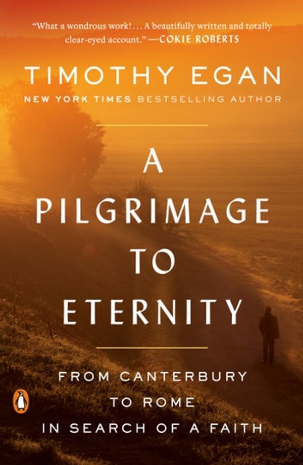 Cover Art for 9780735225244, A Pilgrimage to Eternity: From Canterbury to Rome in Search of a Faith by Timothy Egan