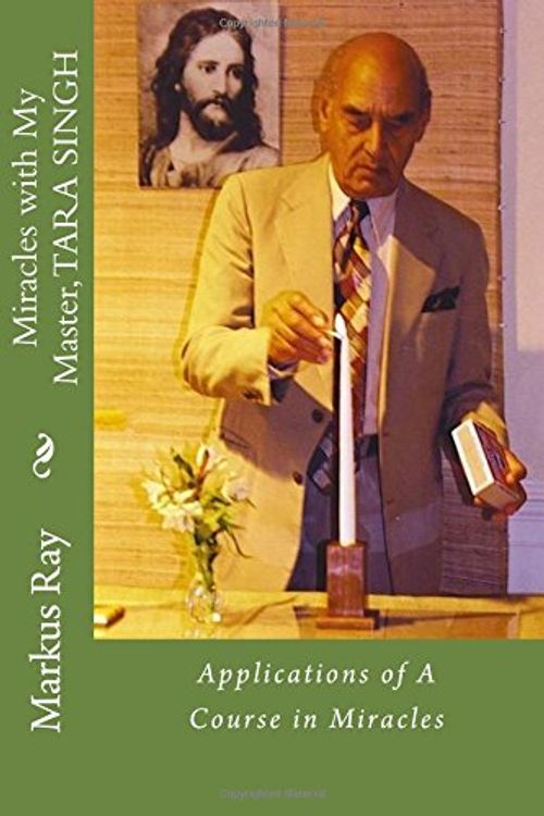 Cover Art for 9780991627738, Miracles with My Master, TARA SINGH: Applications of A Course in Miracles by Markus Ray, Sondra Ray