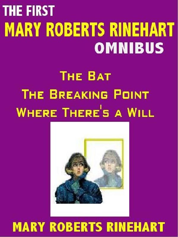 Cover Art for 9781588732712, The First Mary Roberts Rinehart Omnibus: The Bat, The Breaking Point, Where There's a Will by Rinehart, Mary Roberts