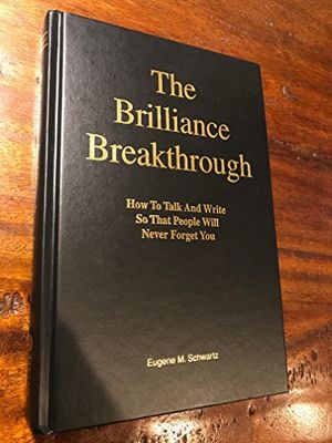 Cover Art for 9780963868404, The Brilliance Breakthrough: How to Talk and Write So That People Will Never Forget You by Eugene M. Schwartz