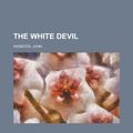 Cover Art for 9781153725699, The White Devil by John Webster