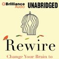 Cover Art for 9781480597747, Rewire: Change Your Brain to Break Bad Habits, Overcome Addictions, Conquer Self-Destructive Behavior by O'Connor Ph d, Richard