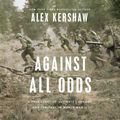 Cover Art for 9780593510919, Against All Odds by Alex Kershaw