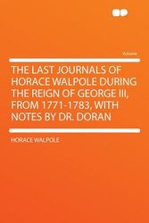 Cover Art for 9781290205535, The Last Journals of Horace Walpole During the Reign of George III, From 1771-1783, With Notes by Dr. Doran by Horace Walpole