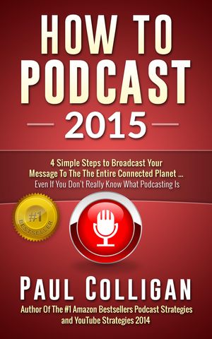 Cover Art for 9781483549767, How To Podcast 2015 by Paul Colligan