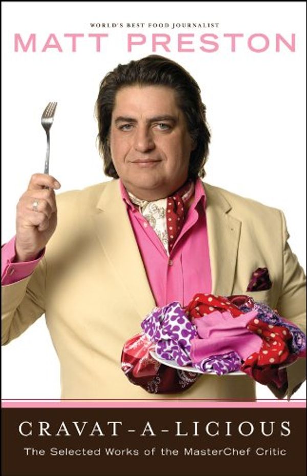 Cover Art for B004T6DIVO, Cravat-A-Licious: The Selected Works of the MasterChef Critic by Matt Preston