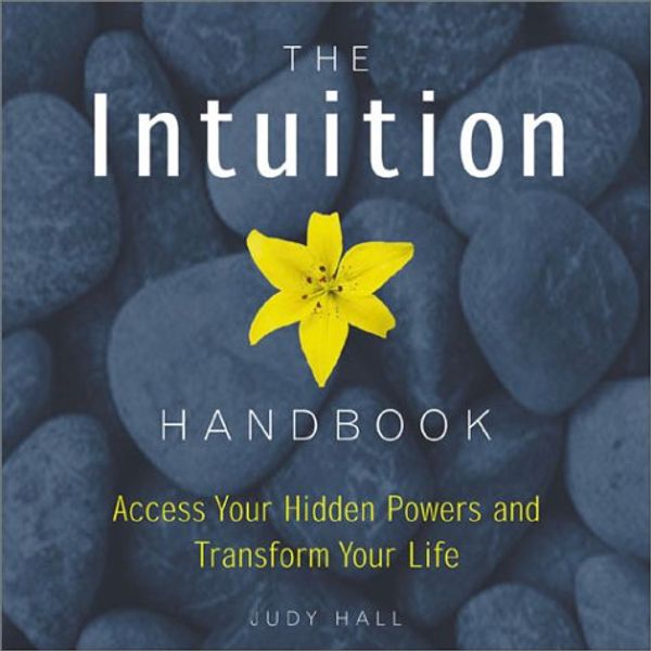 Cover Art for 9781843336969, The Intuition Handbook: Access Your Hidden Powers and Transform Your Life by Judy Hall