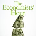 Cover Art for 9781509879144, The Economists' Hour: How the False Prophets of Free Markets Fractured Our Society by Binyamin Appelbaum