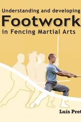 Cover Art for 9781463714758, Understanding and Developing Footwork in Fencing Martial Arts by Msc Luis Preto