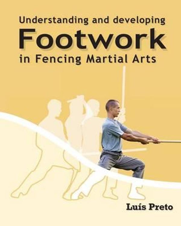 Cover Art for 9781463714758, Understanding and Developing Footwork in Fencing Martial Arts by Msc Luis Preto