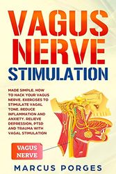 Cover Art for 9798615695605, Vagus Nerve Stimulation: Made Simple. How to Hack your Vagus Nerve. Exercises to Stimulate Vagal Tone. Reduce Inflammation and Anxiety. Relieve Depression, PTSD and Trauma with Vagal Stimulation by Marcus Porges