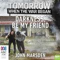 Cover Art for 9781489370655, Darkness, Be My Friend by John Marsden