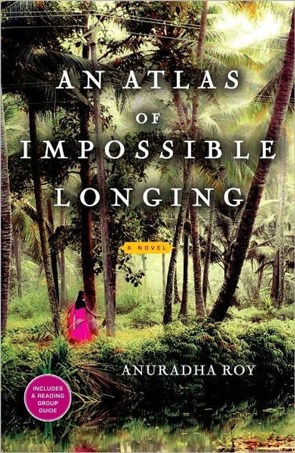 Cover Art for 9781451609202, An Atlas of Impossible Longing by Anuradha Roy
