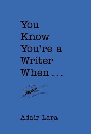 Cover Art for 9781452126302, You Know You're a Writer When by Adair Lara