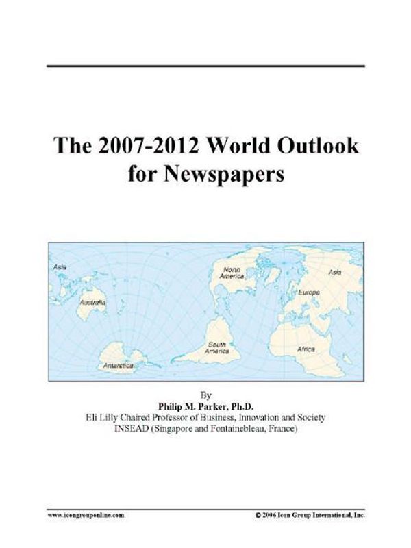 Cover Art for 9780497354701, The 2007-2012 World Outlook for Newspapers by Unknown