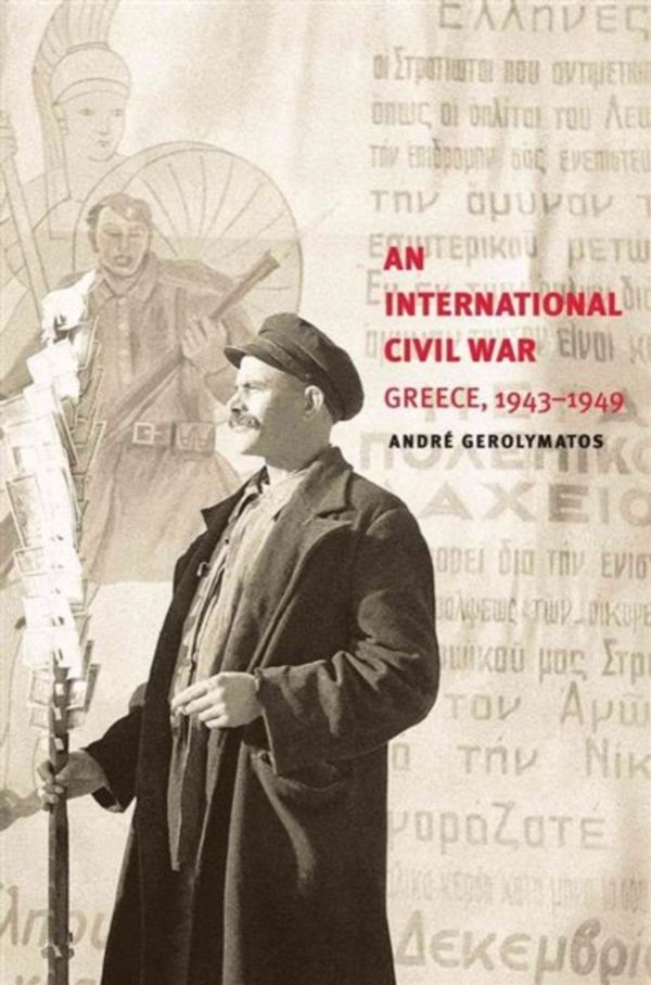 Cover Art for 9780300180602, An International Civil WarGreece, 1943-1949 by Andre Gerolymatos