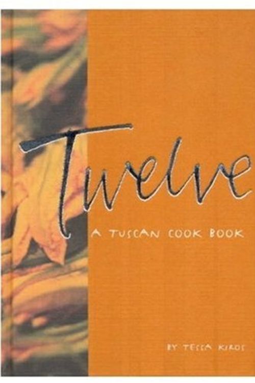 Cover Art for 9781740452601, Twelve: A Tuscan Cook Book by Tessa Kiros