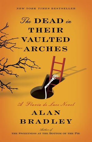 Cover Art for 9780385344067, The Dead in Their Vaulted Arches: A Flavia De Luce Novel by Alan Bradley