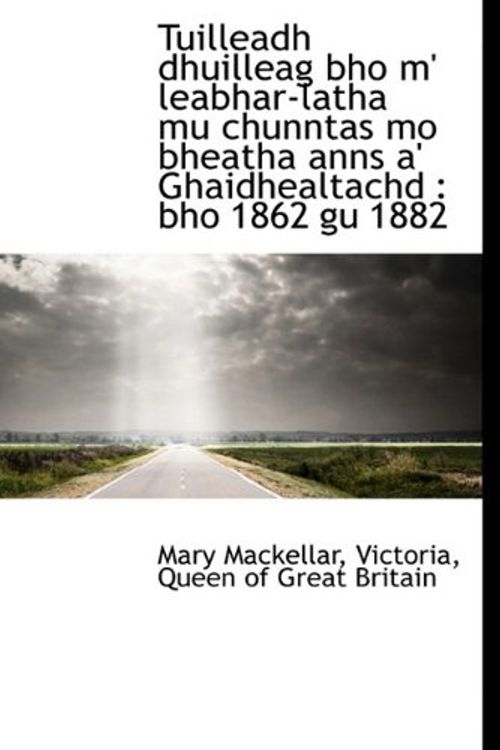 Cover Art for 9781115875318, Tuilleadh Dhuilleag Bho M' Leabhar-latha Mu Chunntas Mo Bheatha Anns A' Ghaidhealtachd by Mary Mackellar