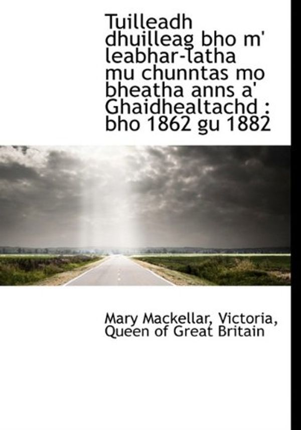 Cover Art for 9781115875318, Tuilleadh Dhuilleag Bho M' Leabhar-latha Mu Chunntas Mo Bheatha Anns A' Ghaidhealtachd by Mary Mackellar