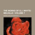 Cover Art for 9781154070934, The Works of G.J. Whyte-Melville (Volume 7) by Whyte-Melville, George John