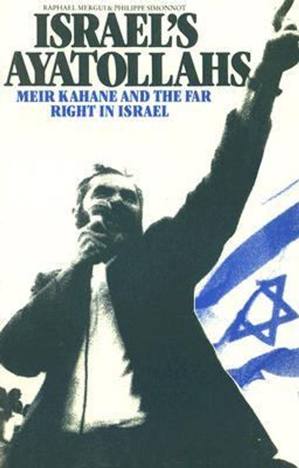 Cover Art for 9780863560545, Israel’s Ayatollahs: Meir Kahand and the Far Right in Israel by Raphael Mergui