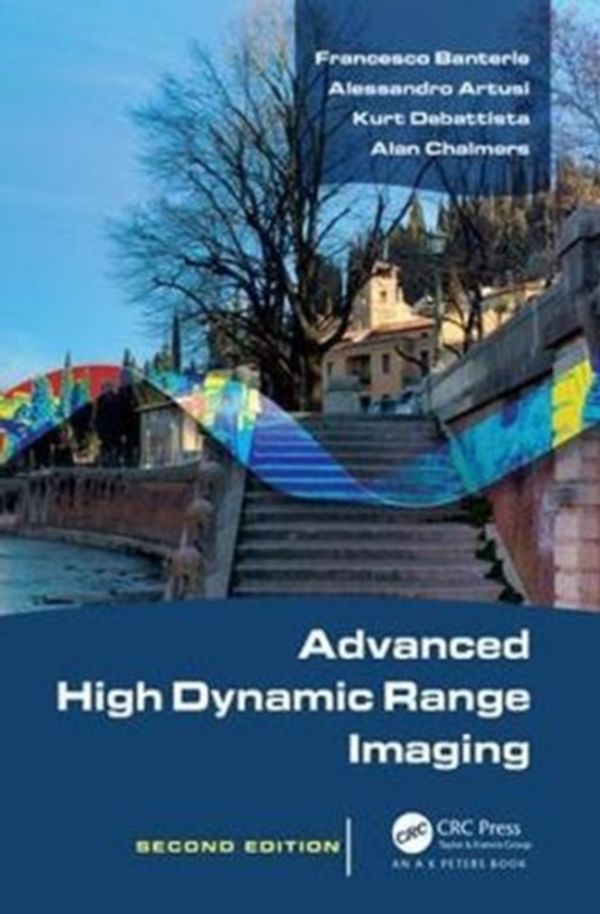 Cover Art for 9781498706940, Advanced High Dynamic Range Imaging by Francesco Banterle, Alessandro Artusi, Kurt Debattista, Alan Chalmers