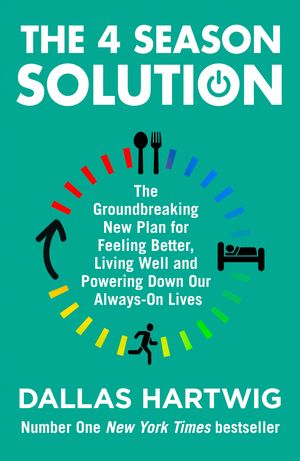 Cover Art for 9780008339753, The 4 Season Solution: A Powerful New Plan for Feeling Better, Living Well and Powering Down Our Always-on Lives by Dallas Hartwig
